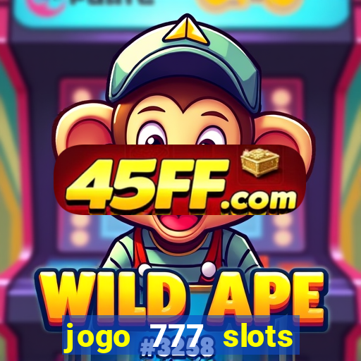 jogo 777 slots paga mesmo